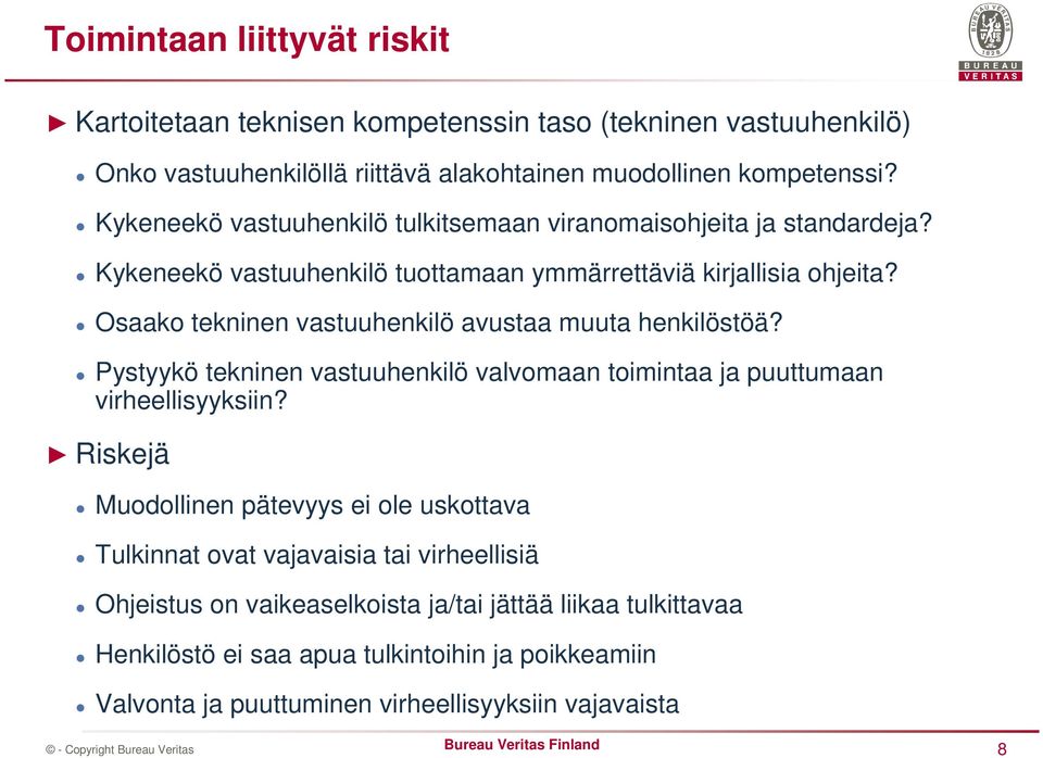 Osaako tekninen vastuuhenkilö avustaa muuta henkilöstöä? Pystyykö tekninen vastuuhenkilö valvomaan toimintaa ja puuttumaan virheellisyyksiin?