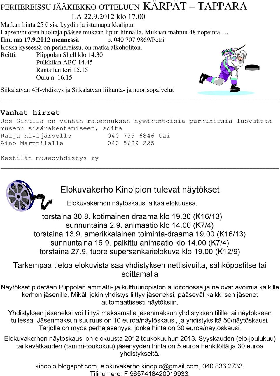15 Siikalatvan 4H-yhdistys ja Siikalatvan liikunta- ja nuorisopalvelut Vanhat hirret Jos Sinulla on vanhan rakennuksen hyväkuntoisia purkuhirsiä luovuttaa museon sisärakentamiseen, soita Raija