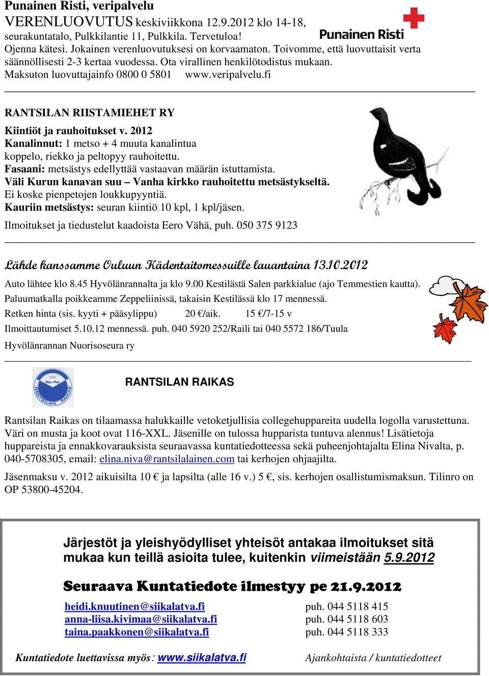 fi RANTSILAN RIISTAMIEHET RY Kiintiöt ja rauhoitukset v. 2012 Kanalinnut: 1 metso + 4 muuta kanalintua koppelo, riekko ja peltopyy rauhoitettu.