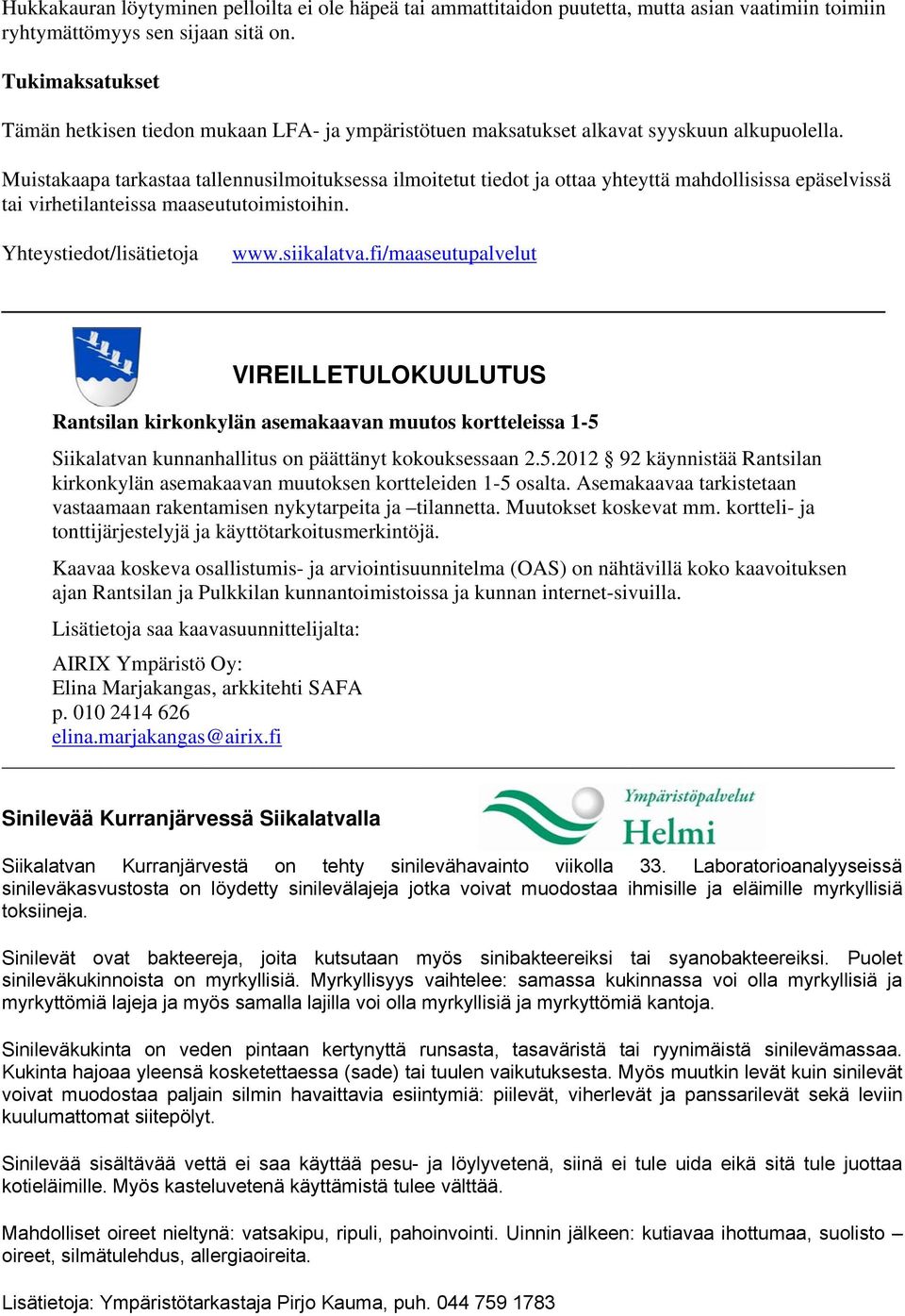 Muistakaapa tarkastaa tallennusilmoituksessa ilmoitetut tiedot ja ottaa yhteyttä mahdollisissa epäselvissä tai virhetilanteissa maaseututoimistoihin. Yhteystiedot/lisätietoja www.siikalatva.