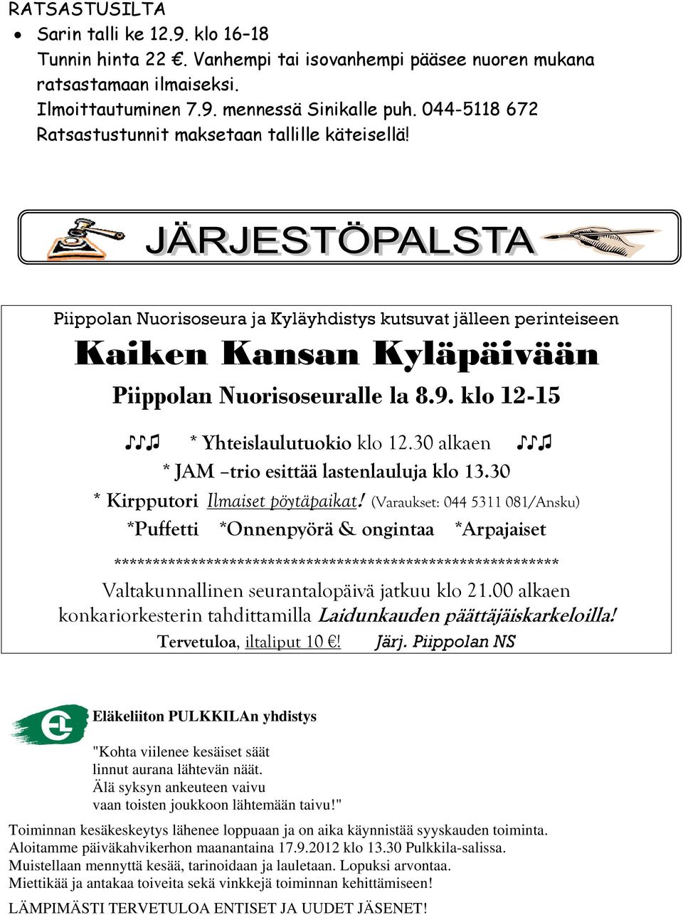 klo 12-15 * Yhteislaulutuokio klo 12.30 alkaen * JAM trio esittää lastenlauluja klo 13.30 * Kirpputori Ilmaiset pöytäpaikat!