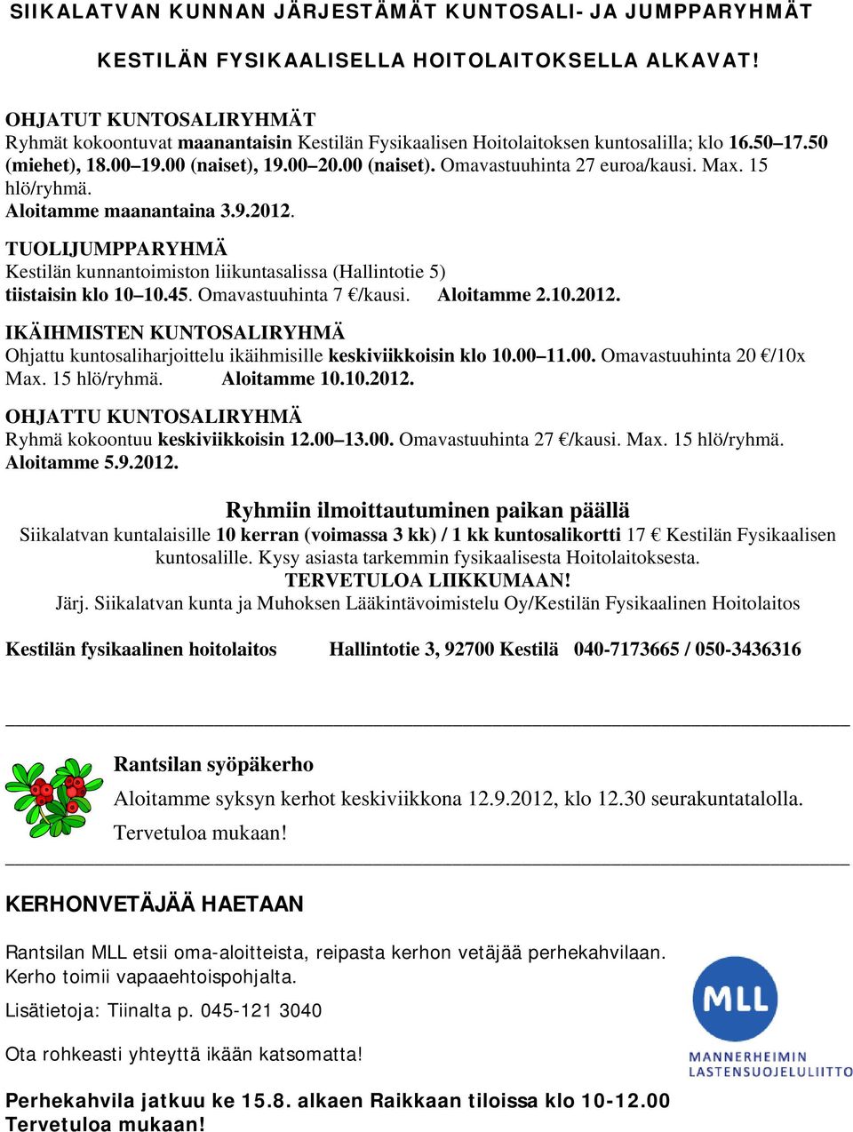Max. 15 hlö/ryhmä. Aloitamme maanantaina 3.9.2012. TUOLIJUMPPARYHMÄ Kestilän kunnantoimiston liikuntasalissa (Hallintotie 5) tiistaisin klo 10 10.45. Omavastuuhinta 7 /kausi. Aloitamme 2.10.2012. IKÄIHMISTEN KUNTOSALIRYHMÄ Ohjattu kuntosaliharjoittelu ikäihmisille keskiviikkoisin klo 10.