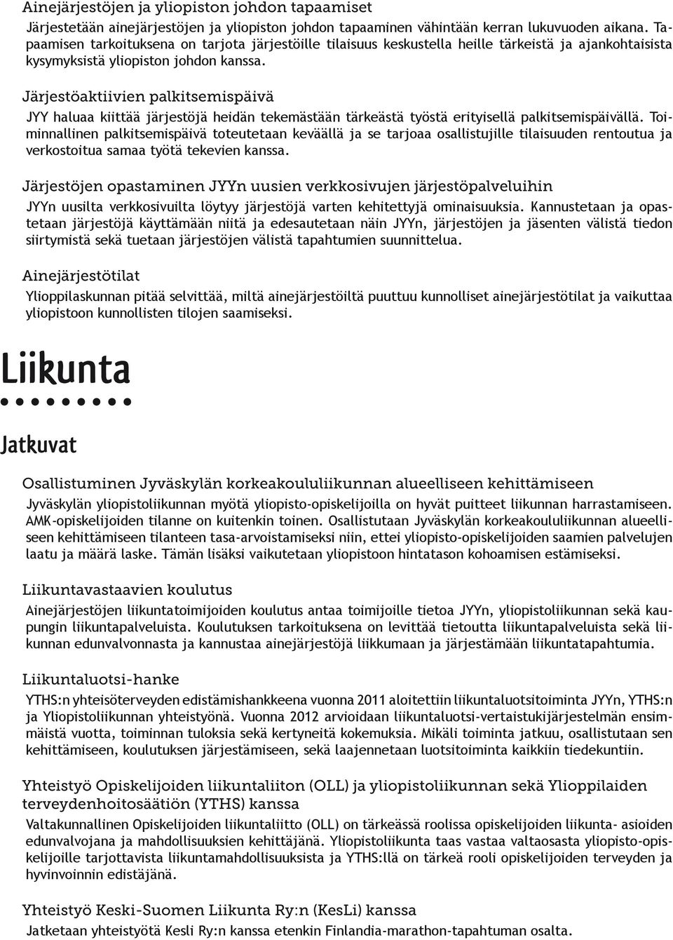 Järjestöaktiivien palkitsemispäivä JYY haluaa kiittää järjestöjä heidän tekemästään tärkeästä työstä erityisellä palkitsemispäivällä.