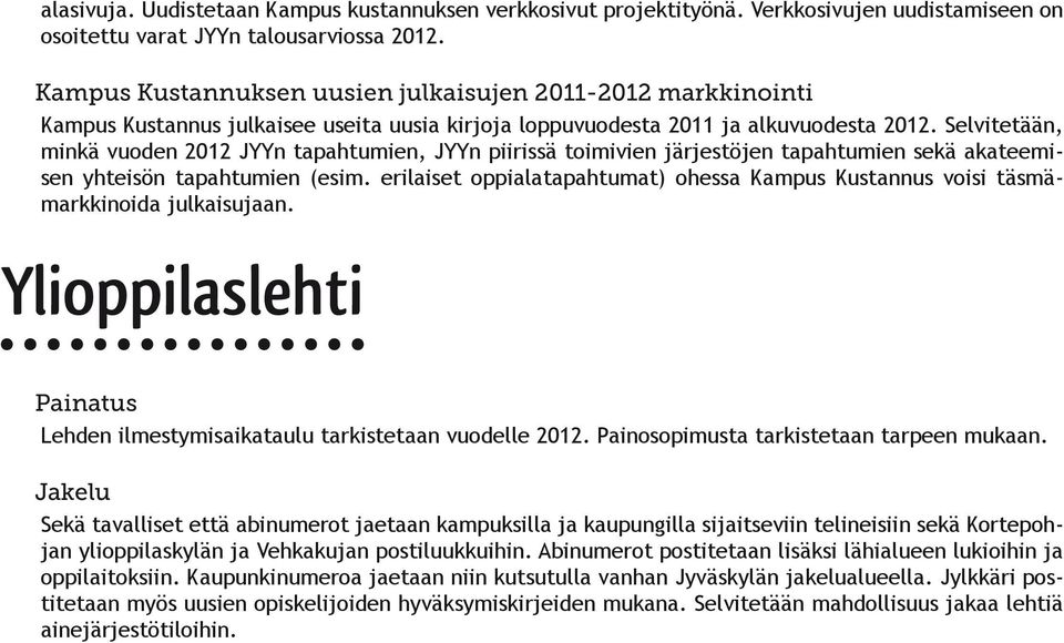 Selvitetään, minkä vuoden 2012 JYYn tapahtumien, JYYn piirissä toimivien järjestöjen tapahtumien sekä akateemisen yhteisön tapahtumien (esim.