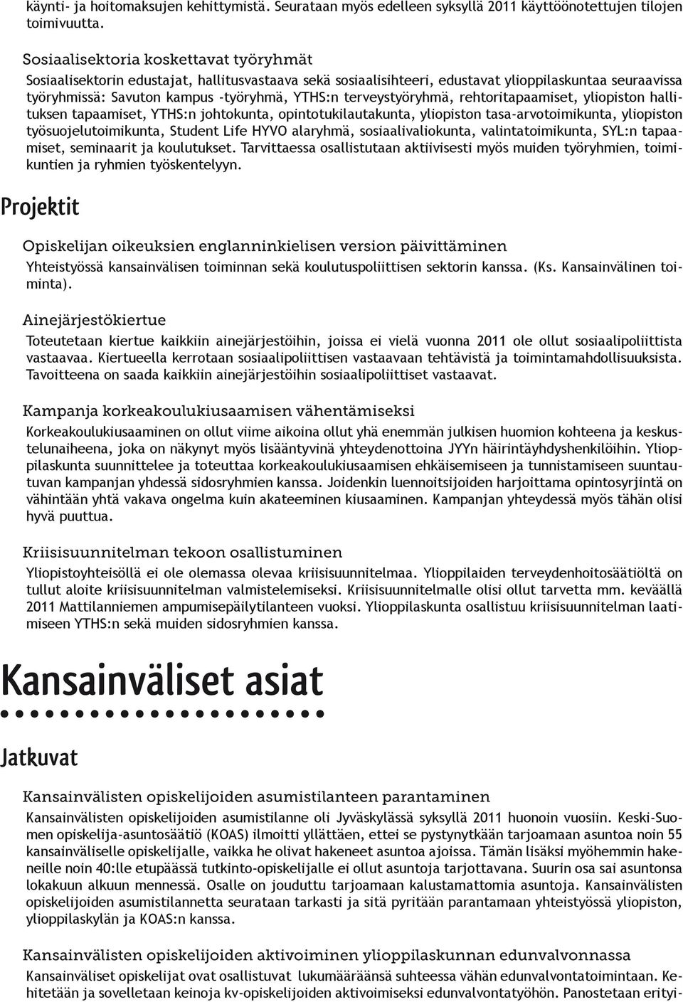 terveystyöryhmä, rehtoritapaamiset, yliopiston hallituksen tapaamiset, YTHS:n johtokunta, opintotukilautakunta, yliopiston tasa-arvotoimikunta, yliopiston työsuojelutoimikunta, Student Life HYVO