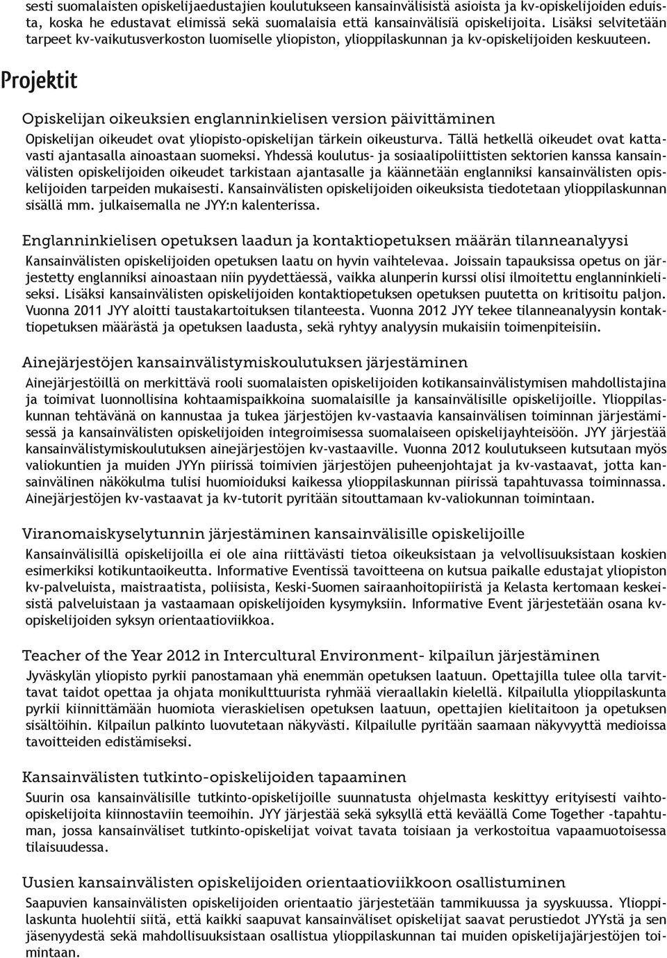 Opiskelijan oikeuksien englanninkielisen version päivittäminen Opiskelijan oikeudet ovat yliopisto-opiskelijan tärkein oikeusturva.