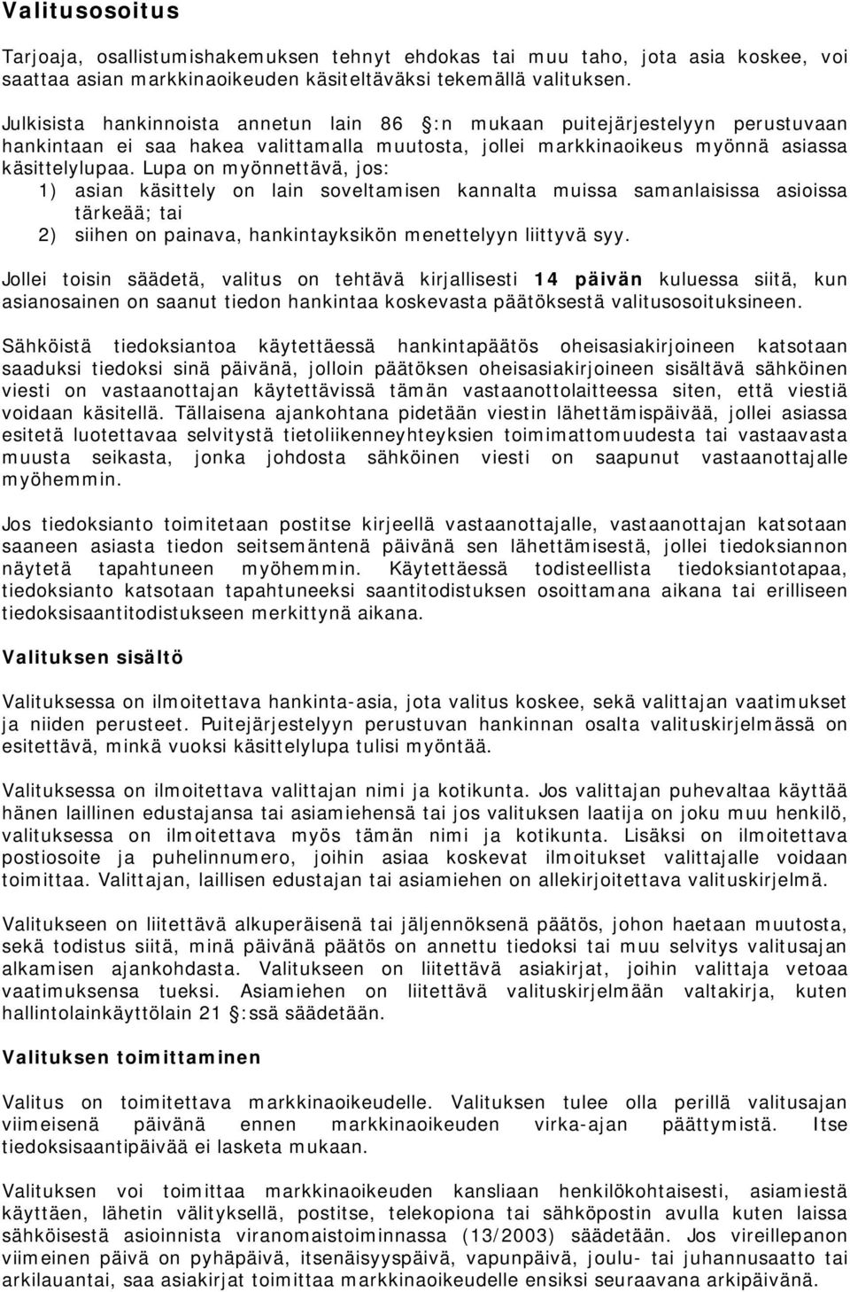 Lupa on myönnettävä, jos: 1) asian käsittely on lain soveltamisen kannalta muissa samanlaisissa asioissa tärkeää; tai 2) siihen on painava, hankintayksikön menettelyyn liittyvä syy.