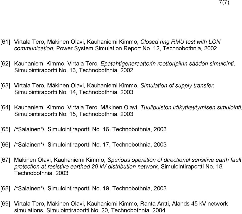 13, Technobothnia, 2002 [63] Virtala Tero, Mäkinen Olavi, Kauhaniemi Kimmo, Simulation of supply transfer, Simulointiraportti No.