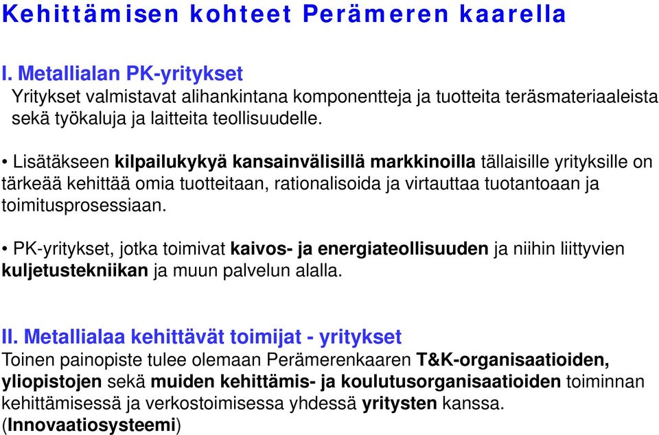 PK-yritykset, jotka toimivat kaivos- ja energiateollisuuden ja niihin liittyvien kuljetustekniikan ja muun palvelun alalla. II.