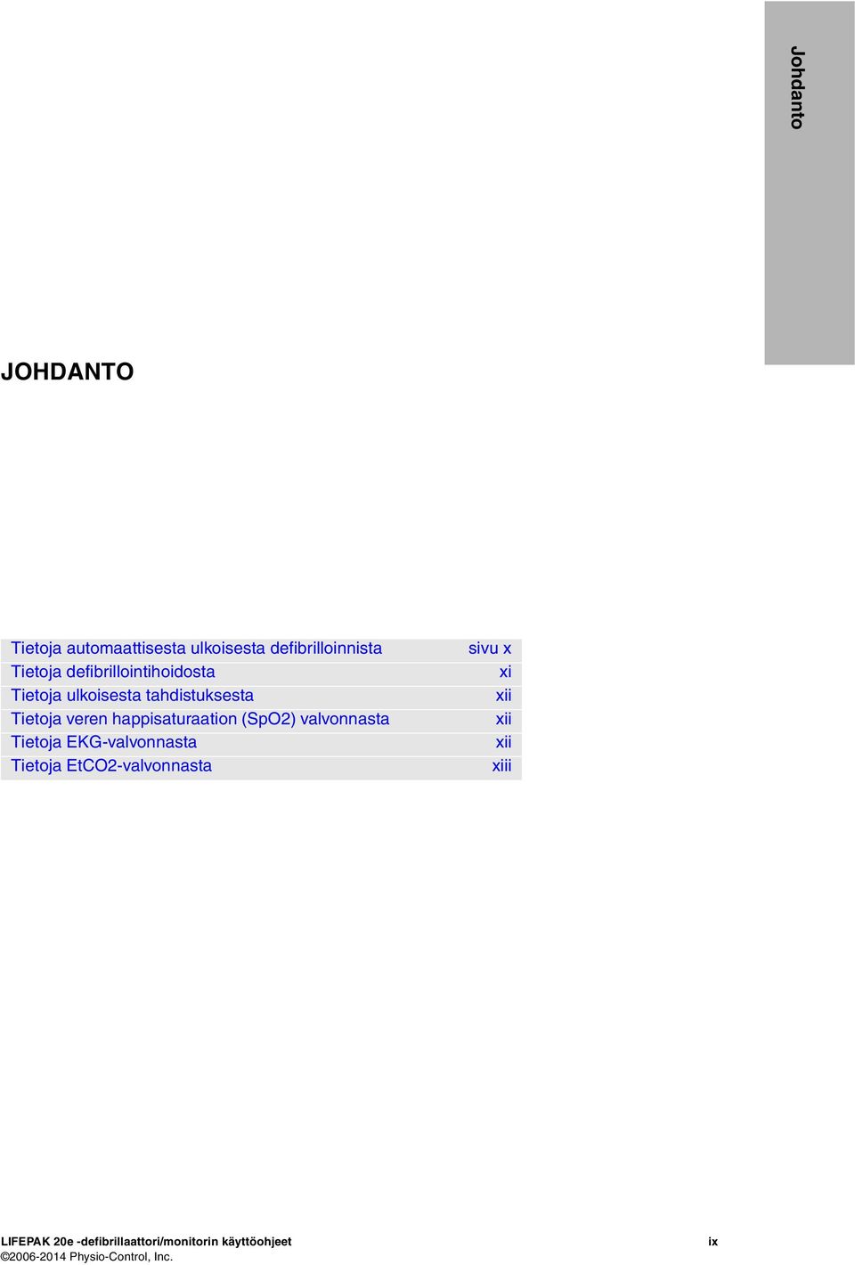 (SpO2) valvonnasta Tietoja EKG-valvonnasta Tietoja EtCO2-valvonnasta sivu x xi xii xii