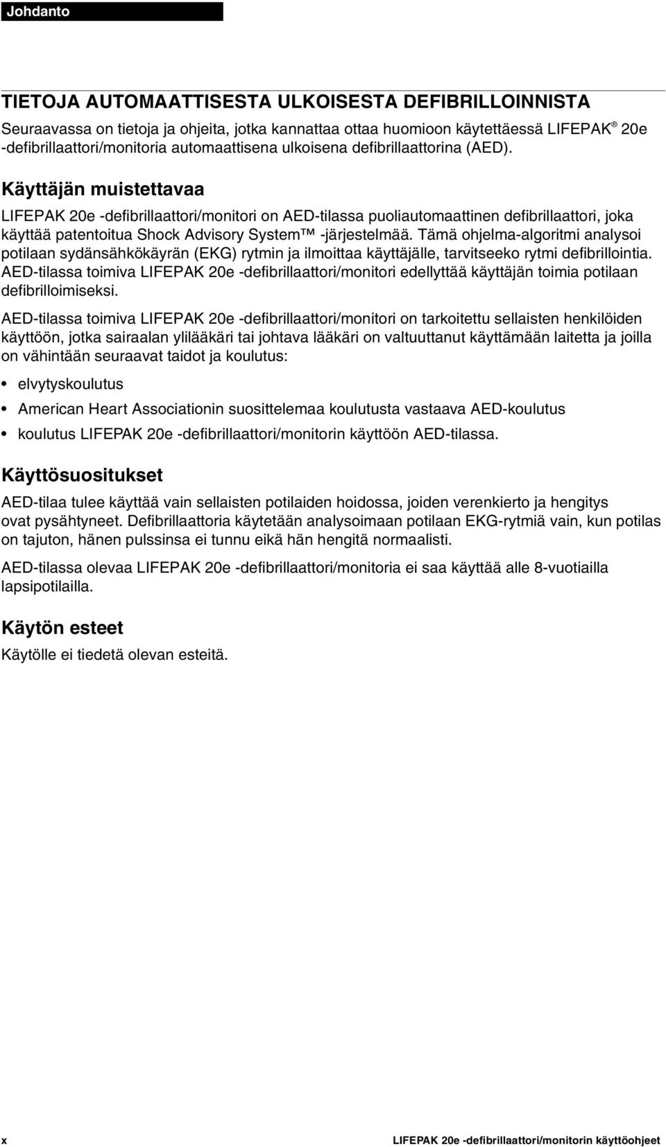 Käyttäjän muistettavaa LIFEPAK 20e -defibrillaattori/monitori on AED-tilassa puoliautomaattinen defibrillaattori, joka käyttää patentoitua Shock Advisory System -järjestelmää.