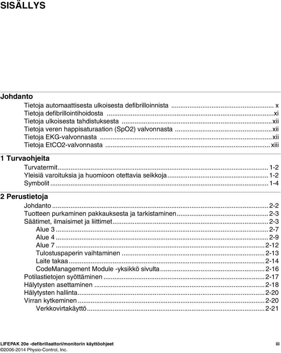 .. 2-2 Tuotteen purkaminen pakkauksesta ja tarkistaminen... 2-3 Säätimet, ilmaisimet ja liittimet... 2-3 Alue 3... 2-7 Alue 4... 2-9 Alue 7... 2-12 Tulostuspaperin vaihtaminen... 2-13 Laite takaa.