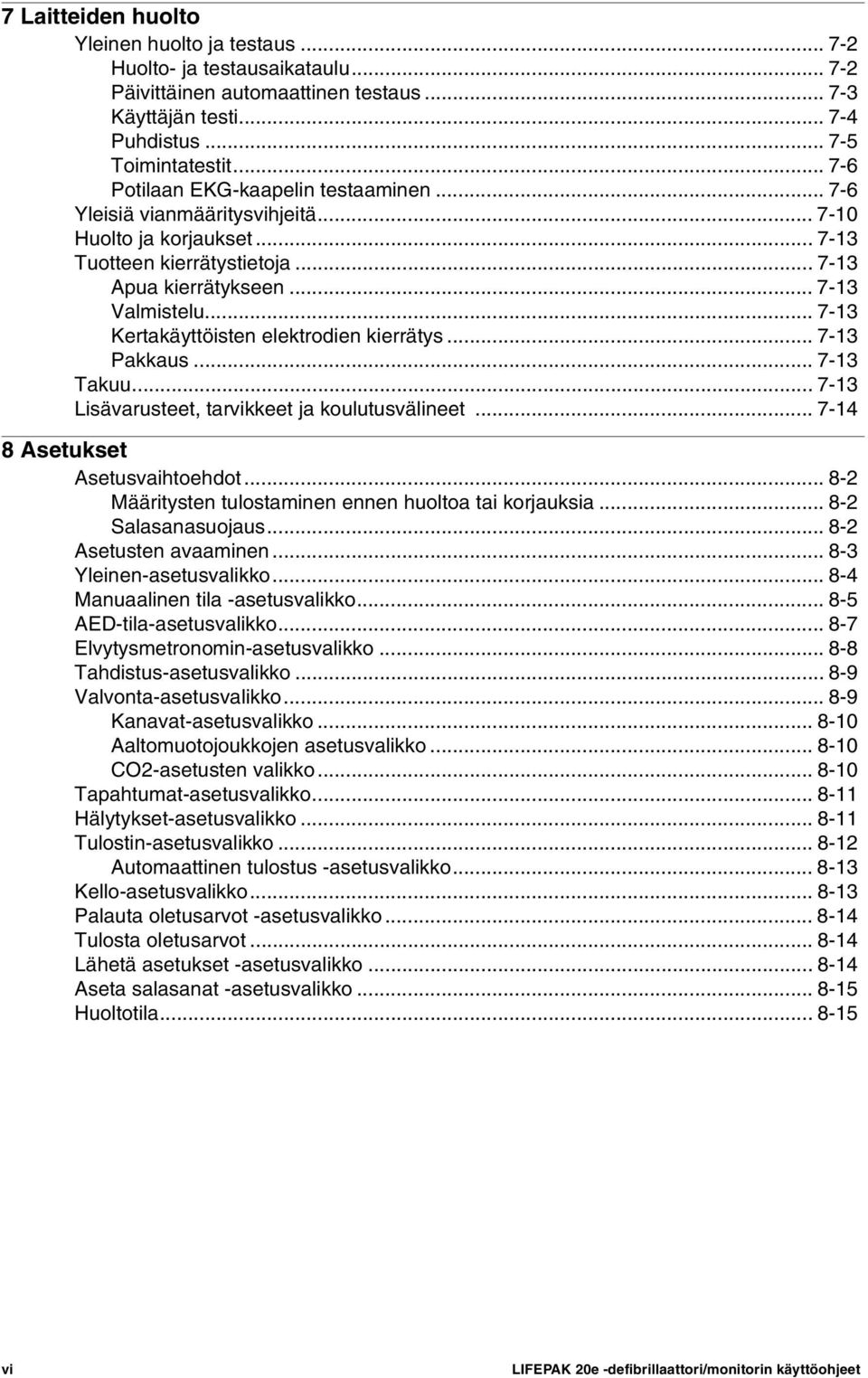 .. 7-13 Kertakäyttöisten elektrodien kierrätys... 7-13 Pakkaus... 7-13 Takuu... 7-13 Lisävarusteet, tarvikkeet ja koulutusvälineet... 7-14 8 Asetukset Asetusvaihtoehdot.