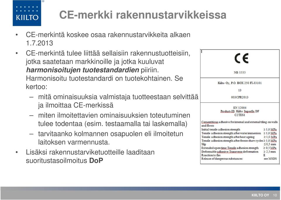 Harmonisoitu tuotestandardi on tuotekohtainen.