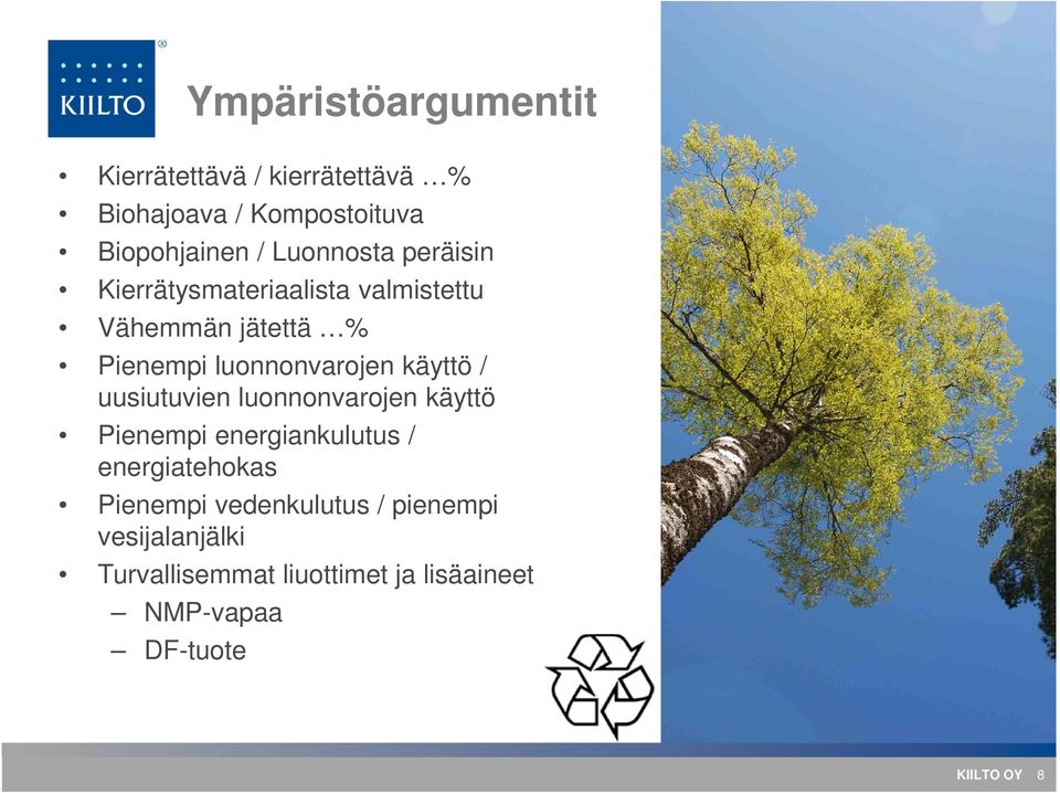 käyttö / uusiutuvien luonnonvarojen käyttö Pienempi energiankulutus / energiatehokas Pienempi