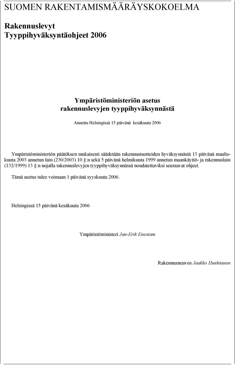 10 :n sekä 5 päivänä helmikuuta 1999 annetun maankäyttö- ja rakennuslain (132/1999) 13 :n nojalla rakennuslevyjen tyyppihyväksynnässä noudatettaviksi seuraavat