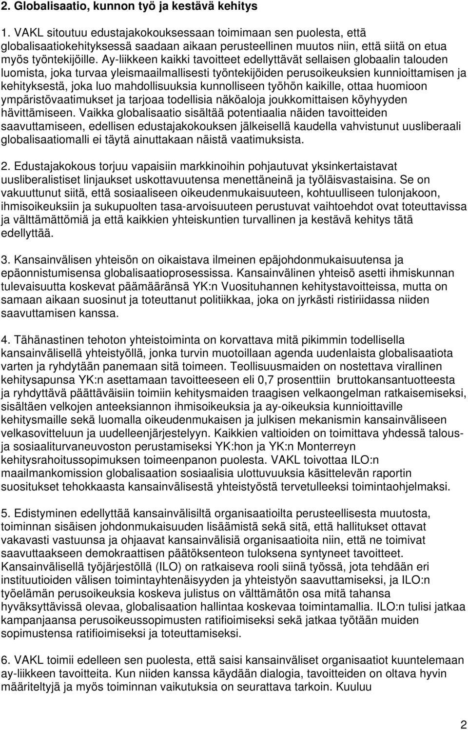 Ay-liikkeen kaikki tavoitteet edellyttävät sellaisen globaalin talouden luomista, joka turvaa yleismaailmallisesti työntekijöiden perusoikeuksien kunnioittamisen ja kehityksestä, joka luo