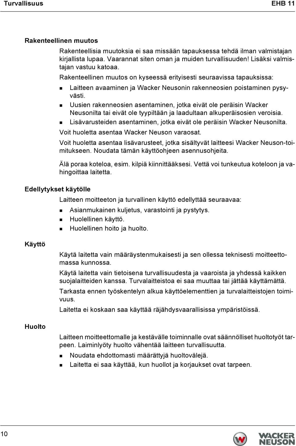 Uusien rakenneosien asentaminen, jotka eivät ole peräisin Wacker Neusonilta tai eivät ole tyypiltään ja laadultaan alkuperäisosien veroisia.