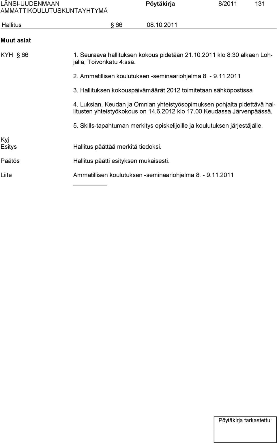 Luksian, Keudan ja Omnian yhteistyösopimuksen pohjalta pidettävä hallitusten yhteistyökokous on 14.6.2012 klo 17.00 Keudassa Järvenpäässä. 5.