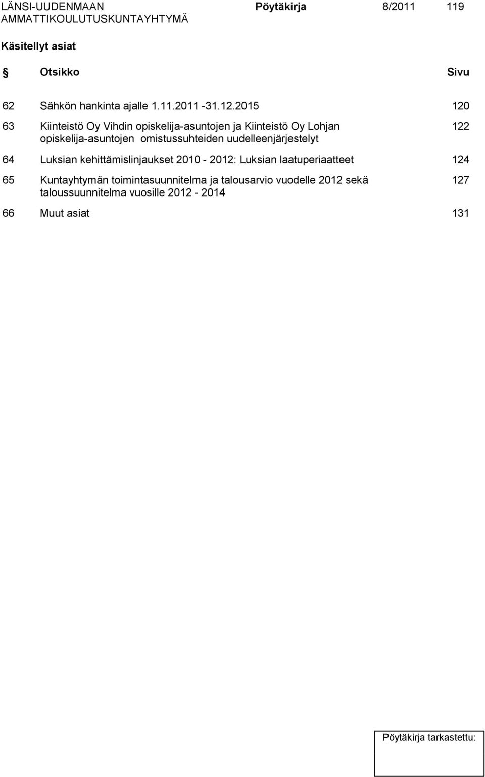 omistussuhteiden uudelleenjärjestelyt 122 64 Luksian kehittämislinjaukset 2010-2012: Luksian laatuperiaatteet