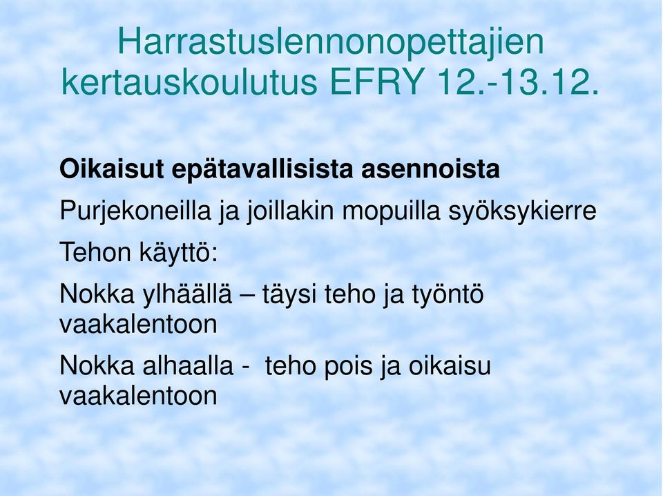 Nokka ylhäällä täysi teho ja työntö vaakalentoon