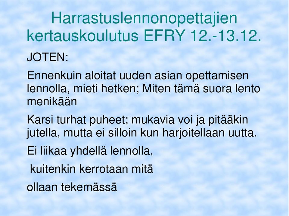 mukavia voi ja pitääkin jutella, mutta ei silloin kun harjoitellaan