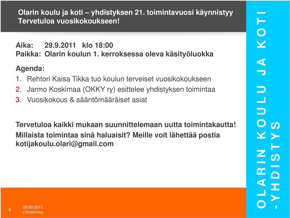 Rehtori Kaisa Tikka tuo koulun terveiset vuosikokoukseen 2. Jarmo Koskimaa (OKKY ry) esittelee yhdistyksen toimintaa 3.
