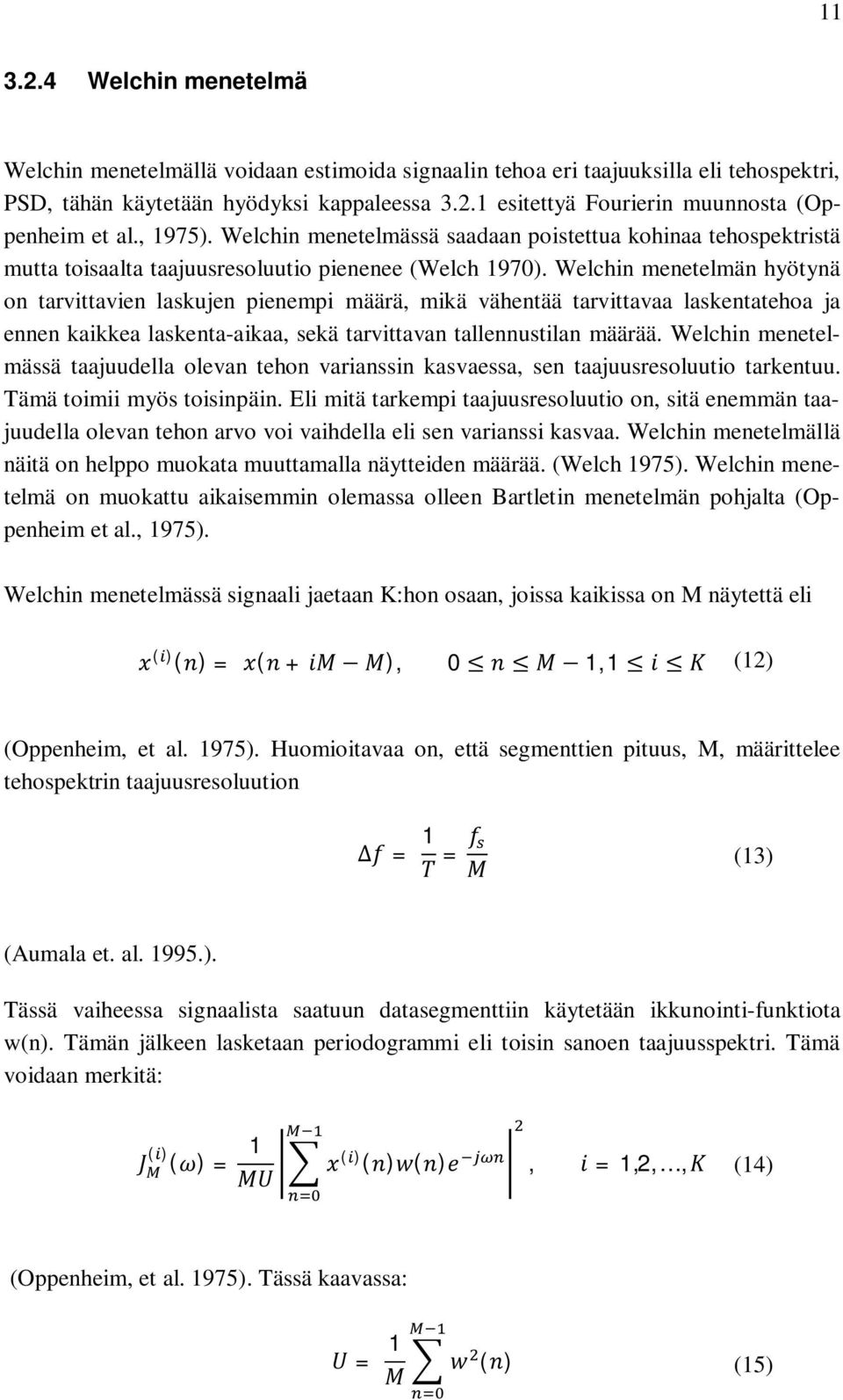 Welchin menetelmän hyötynä on tarvittavien laskujen pienempi määrä, mikä vähentää tarvittavaa laskentatehoa ja ennen kaikkea laskenta-aikaa, sekä tarvittavan tallennustilan määrää.