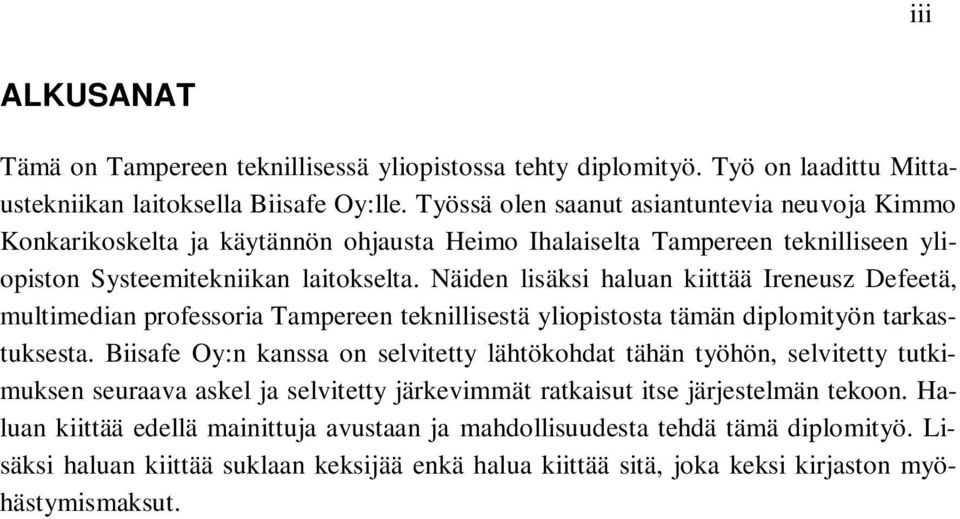 Näiden lisäksi haluan kiittää Ireneusz Defeetä, multimedian professoria Tampereen teknillisestä yliopistosta tämän diplomityön tarkastuksesta.