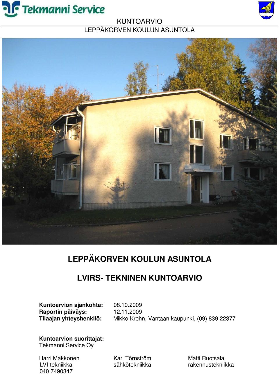 2009 Tilaajan yhteyshenkilö: Mikko Krohn, Vantaan kaupunki, (09) 839 22377