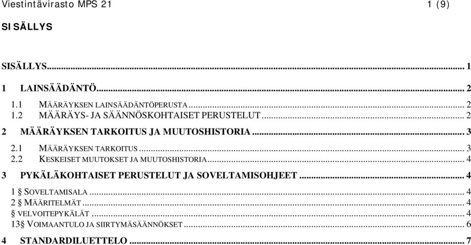 2 KESKEISET MUUTOKSET JA MUUTOSHISTORIA... 4 3 PYKÄLÄKOHTAISET PERUSTELUT JA SOVELTAMISOHJEET... 4 1 SOVELTAMISALA.