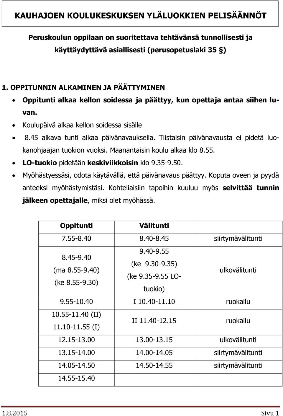 Tiistaisin päivänavausta ei pidetä luokanohjaajan tuokion vuoksi. Maanantaisin koulu alkaa klo 8.55. LO-tuokio pidetään keskiviikkoisin klo 9.35-9.50.