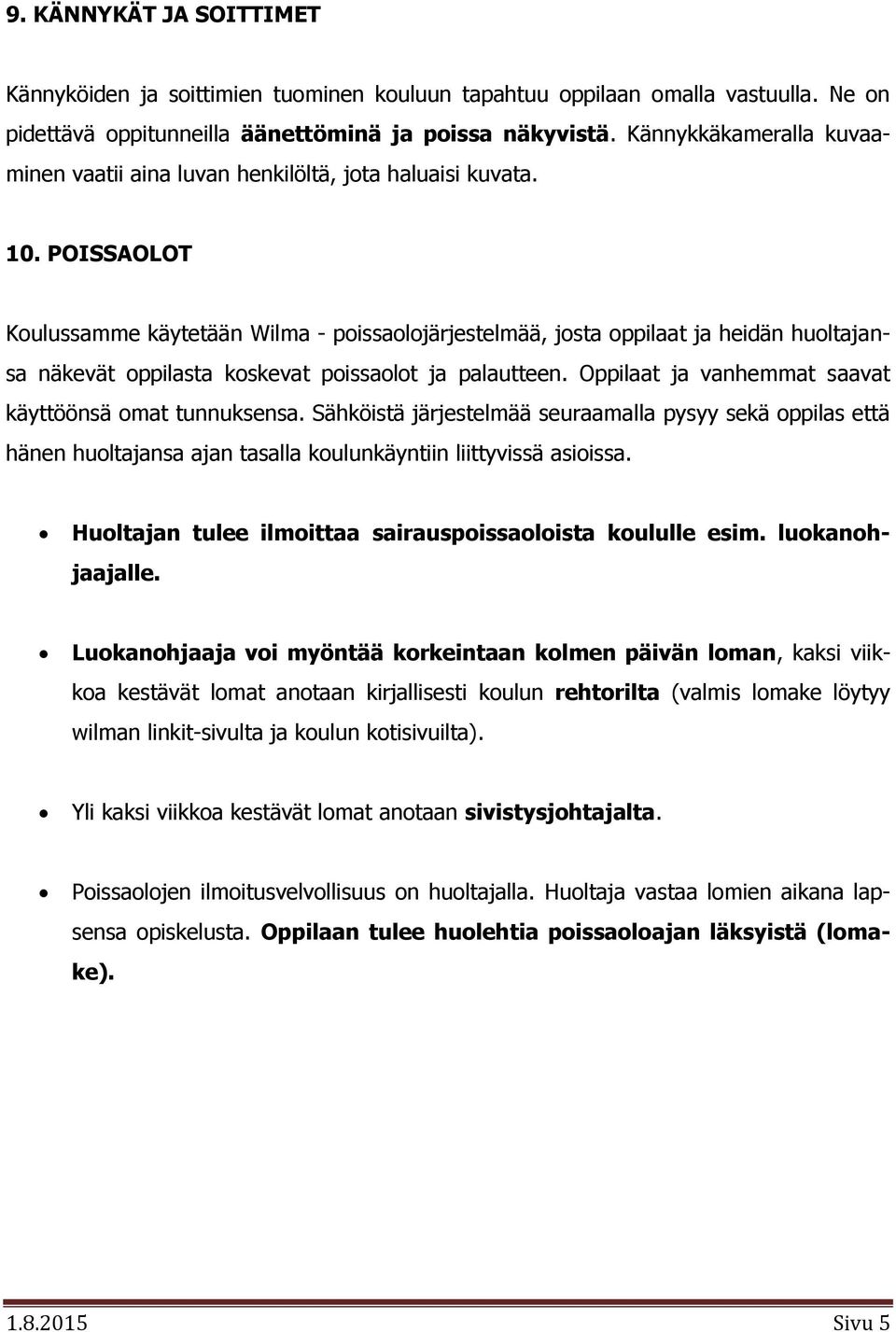 POISSAOLOT Koulussamme käytetään Wilma - poissaolojärjestelmää, josta oppilaat ja heidän huoltajansa näkevät oppilasta koskevat poissaolot ja palautteen.