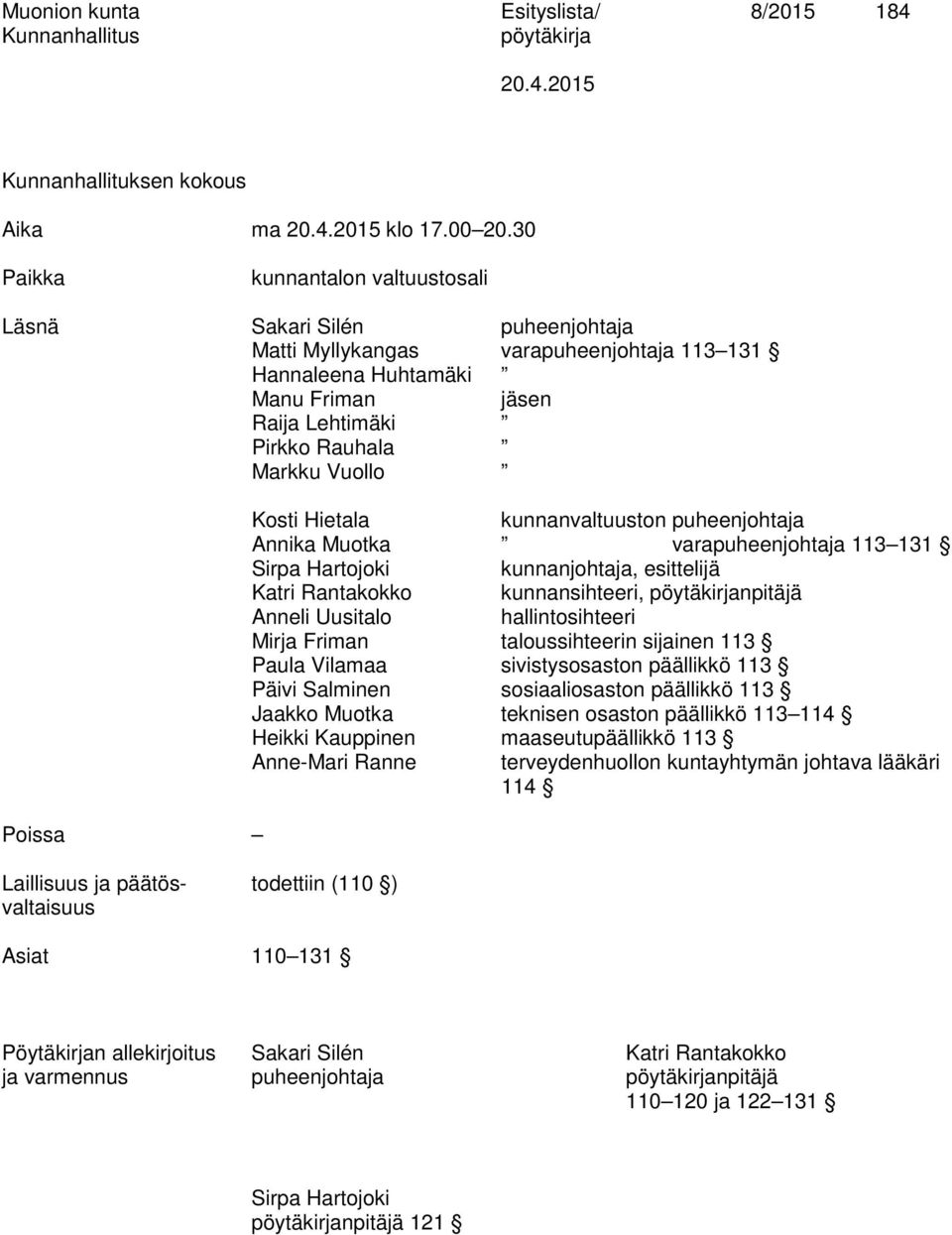 Poissa Laillisuus ja päätös- todettiin (110 ) valtaisuus Asiat 110 131 Kosti Hietala kunnanvaltuuston puheenjohtaja Annika Muotka varapuheenjohtaja 113 131 Sirpa Hartojoki, esittelijä Katri