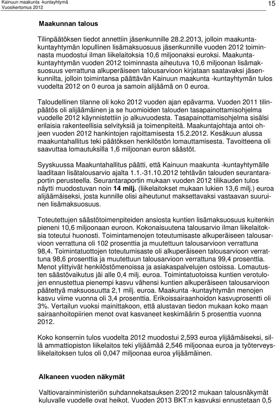 Maakuntakuntayhtymän vuoden 2012 toiminnasta aiheutuva 10,6 miljoonan lisämaksuosuus verrattuna alkuperäiseen talousarvioon kirjataan saatavaksi jäsenkunnilta, jolloin toimintansa päättävän Kainuun