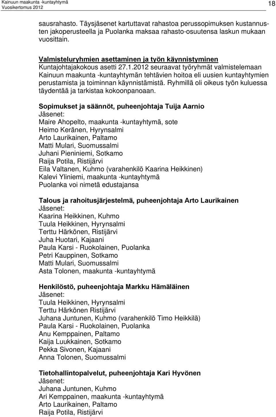 2012 seuraavat työryhmät valmistelemaan Kainuun maakunta -kuntayhtymän tehtävien hoitoa eli uusien kuntayhtymien perustamista ja toiminnan käynnistämistä.