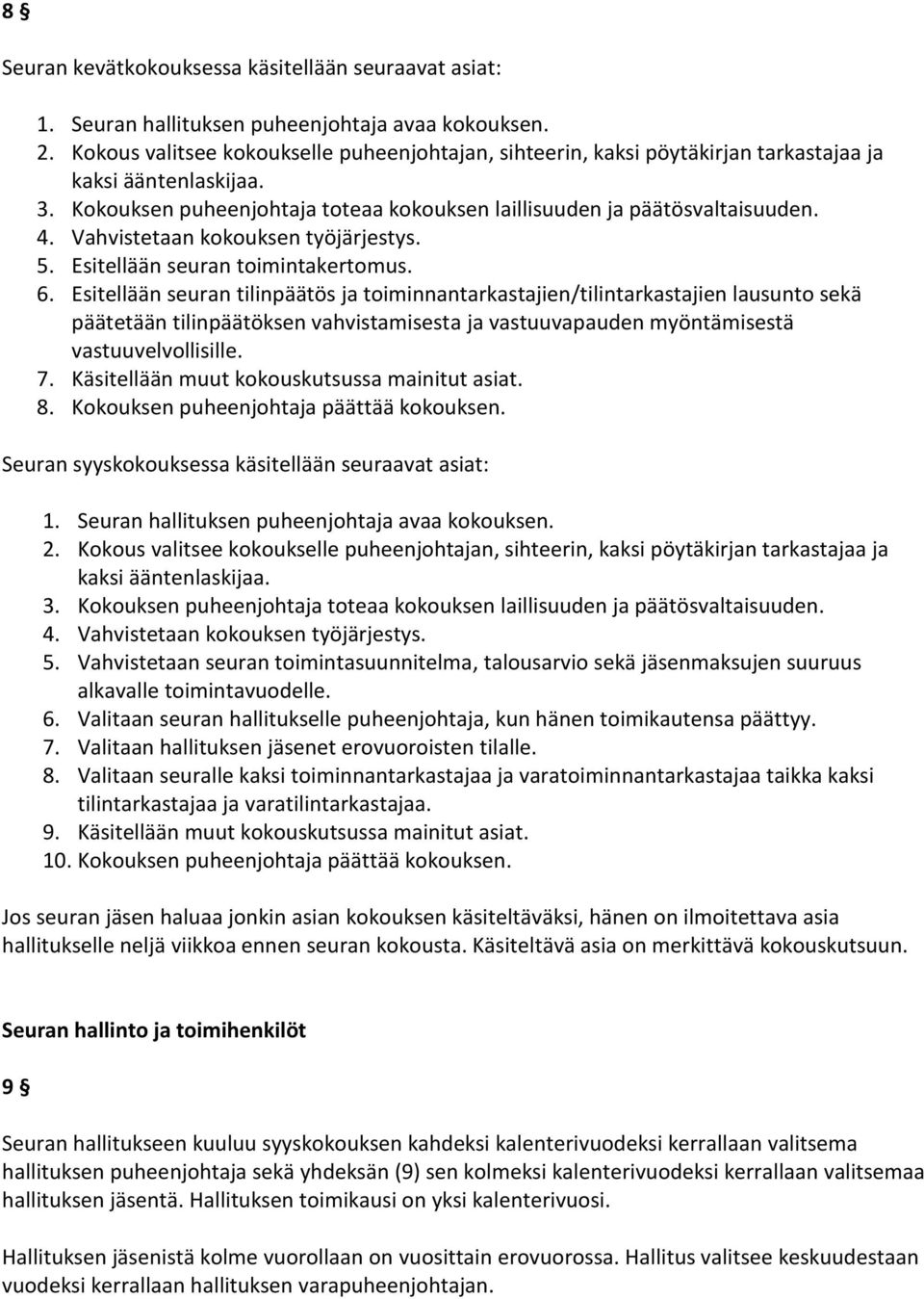 Vahvistetaan kokouksen työjärjestys. 5. Esitellään seuran toimintakertomus. 6.