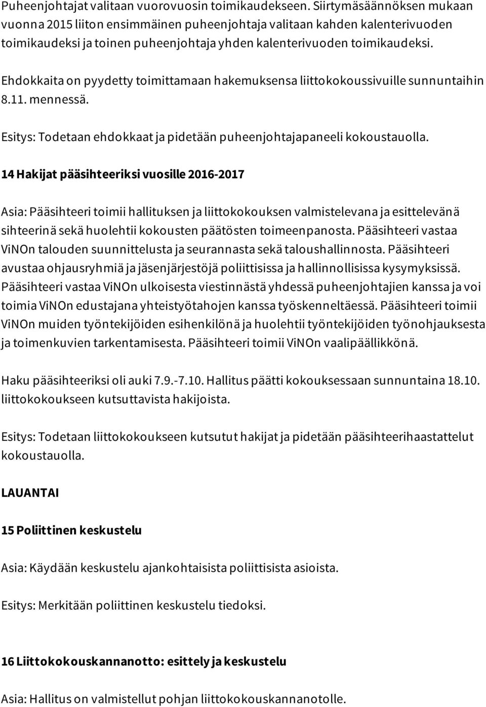 Esitys: Todetaan ehdokkaat ja pidetään puheenjohtajapaneeli kokoustauolla.