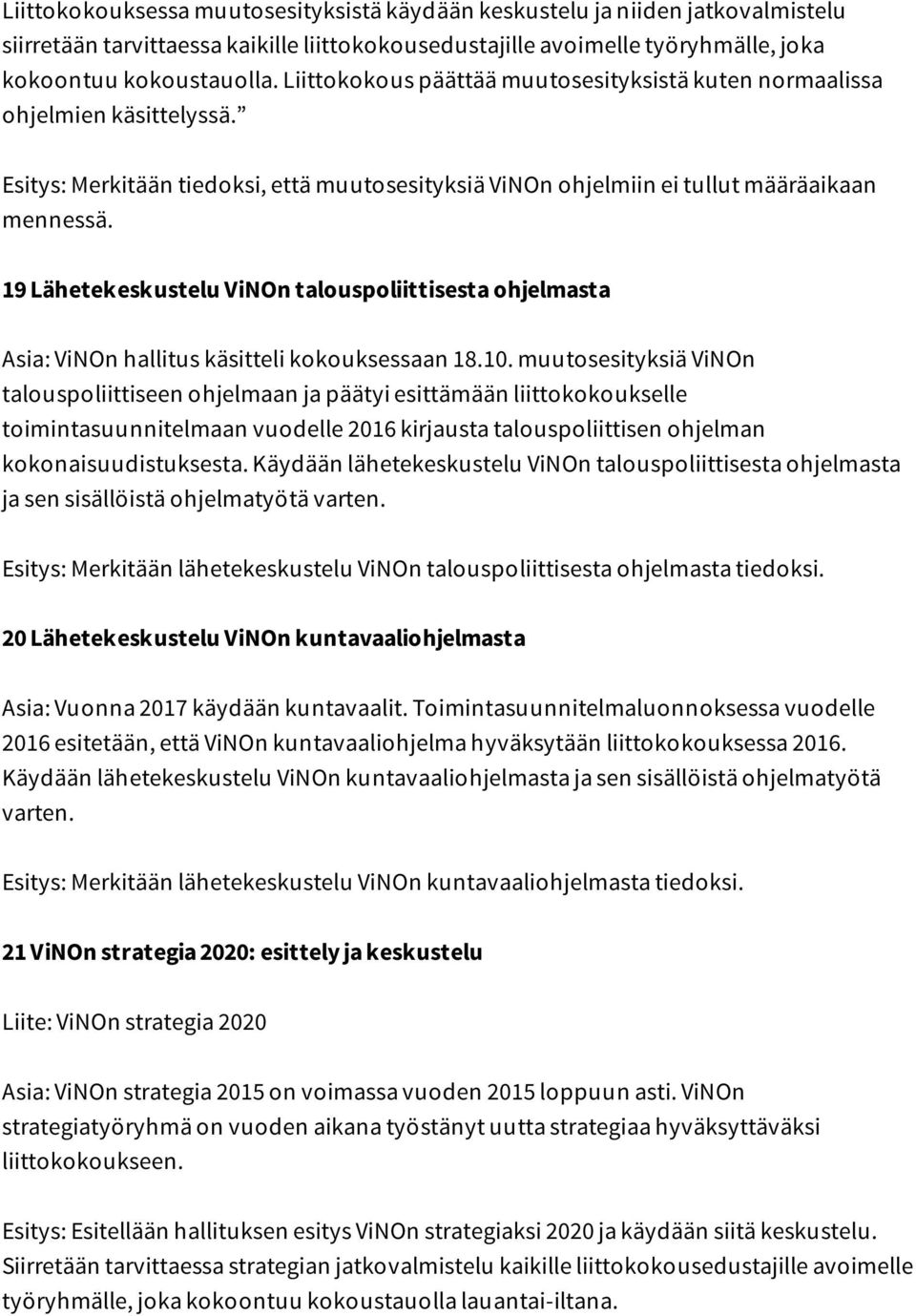 19 Lähetekeskustelu ViNOn talouspoliittisesta ohjelmasta Asia: ViNOn hallitus käsitteli kokouksessaan 18.10.