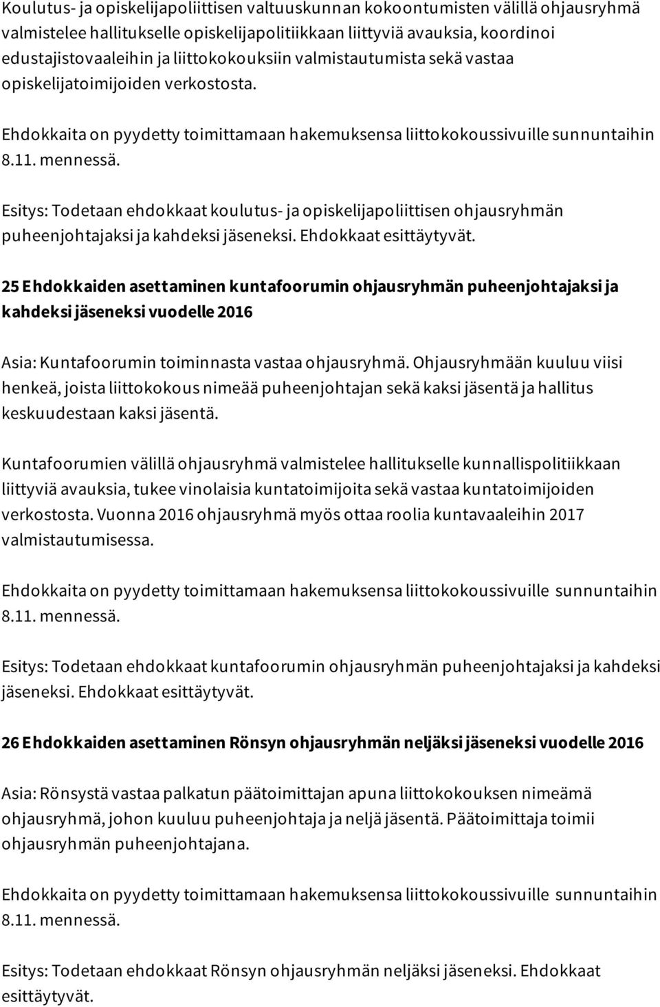 Ehdokkaat esittäytyvät. 25 Ehdokkaiden asettaminen kuntafoorumin ohjausryhmän puheenjohtajaksi ja kahdeksi jäseneksi vuodelle 2016 Asia: Kuntafoorumin toiminnasta vastaa ohjausryhmä.