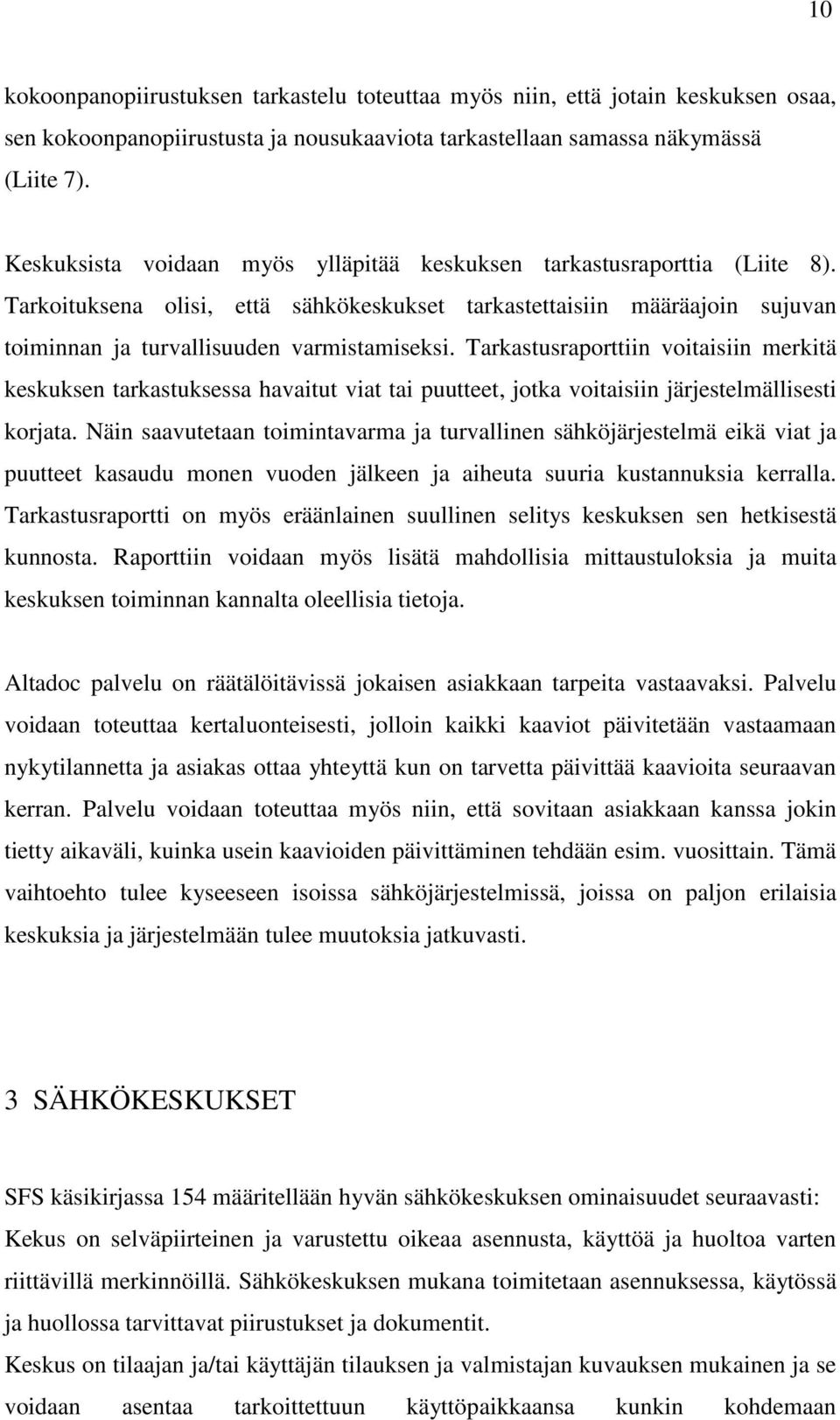 Tarkastusraporttiin voitaisiin merkitä keskuksen tarkastuksessa havaitut viat tai puutteet, jotka voitaisiin järjestelmällisesti korjata.