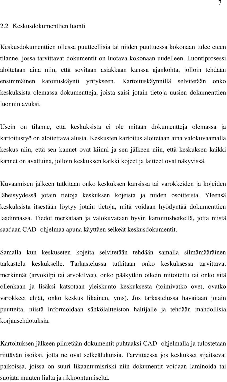 Kartoituskäynnillä selvitetään onko keskuksista olemassa dokumentteja, joista saisi jotain tietoja uusien dokumenttien luonnin avuksi.