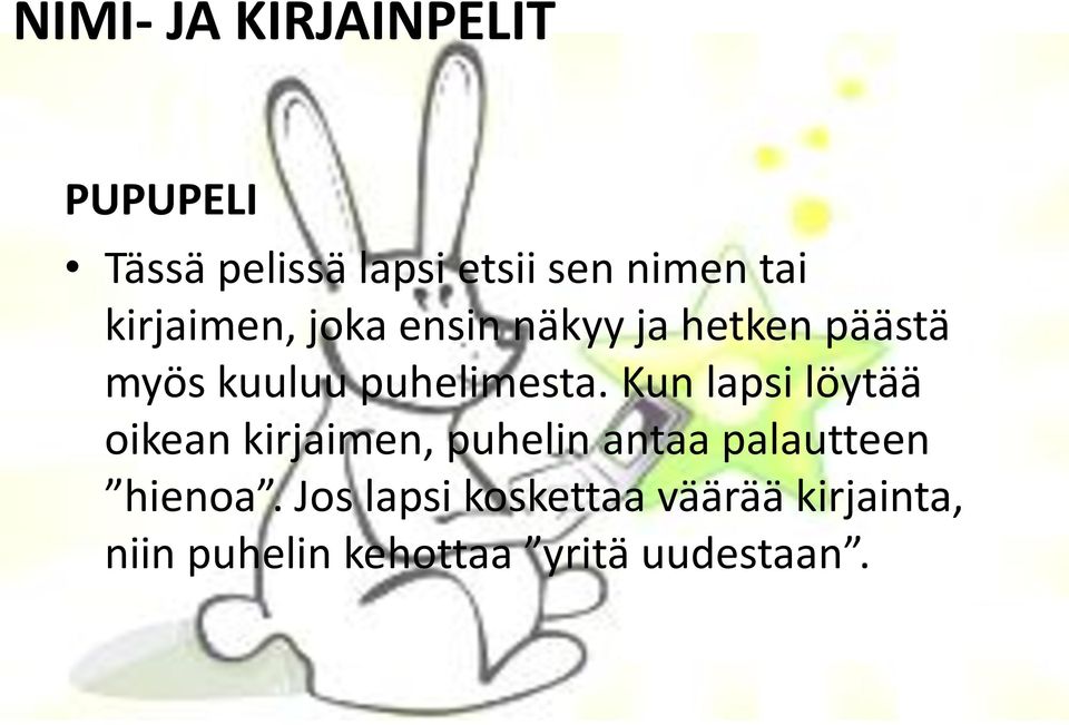 Kun lapsi löytää oikean kirjaimen, puhelin antaa palautteen hienoa.