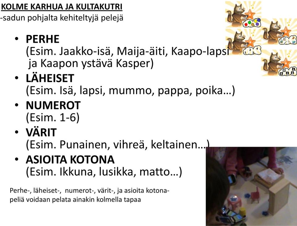 Isä, lapsi, mummo, pappa, poika ) NUMEROT (Esim. 1-6) VÄRIT (Esim.