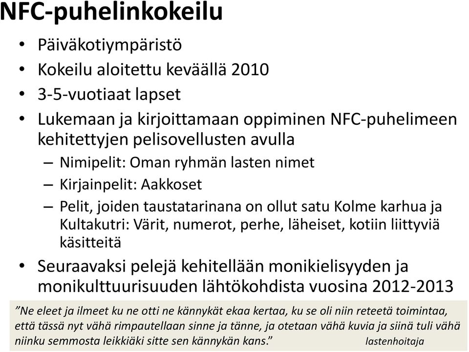 liittyviä käsitteitä Seuraavaksi pelejä kehitellään monikielisyyden ja monikulttuurisuuden lähtökohdista vuosina 2012-2013 Ne eleet ja ilmeet ku ne otti ne kännykät ekaa kertaa,