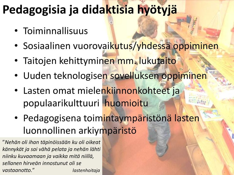 Pedagogisena toimintaympäristönä lasten luonnollinen arkiympäristö Nehän oli ihan täpinöissään ku oli oikeat kännykät ja