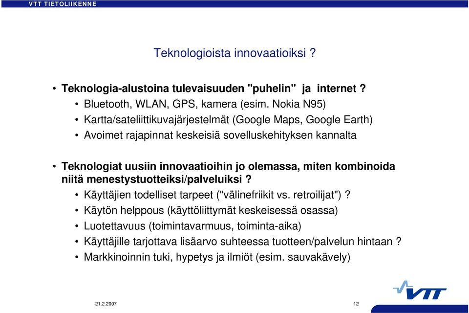 jo olemassa, miten kombinoida niitä menestystuotteiksi/palveluiksi? Käyttäjien todelliset tarpeet ("välinefriikit vs. retroilijat")?