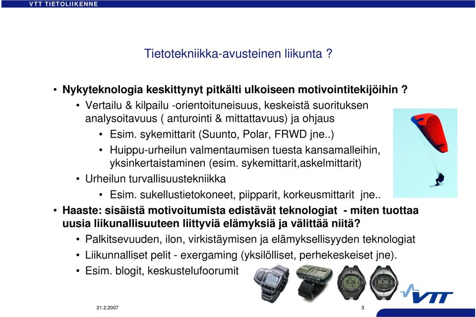 .) Huippu-urheilun valmentaumisen tuesta kansamalleihin, yksinkertaistaminen (esim. sykemittarit,askelmittarit) Urheilun turvallisuustekniikka Esim.