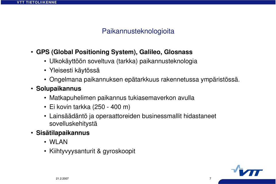 Solupaikannus Matkapuhelimen paikannus tukiasemaverkon avulla Ei kovin tarkka (250-400 m) Lainsäädäntö ja