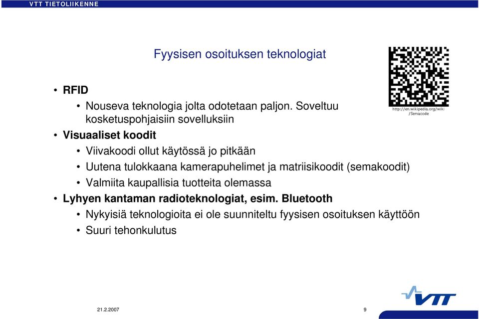 tulokkaana kamerapuhelimet ja matriisikoodit (semakoodit) Valmiita kaupallisia tuotteita olemassa Lyhyen